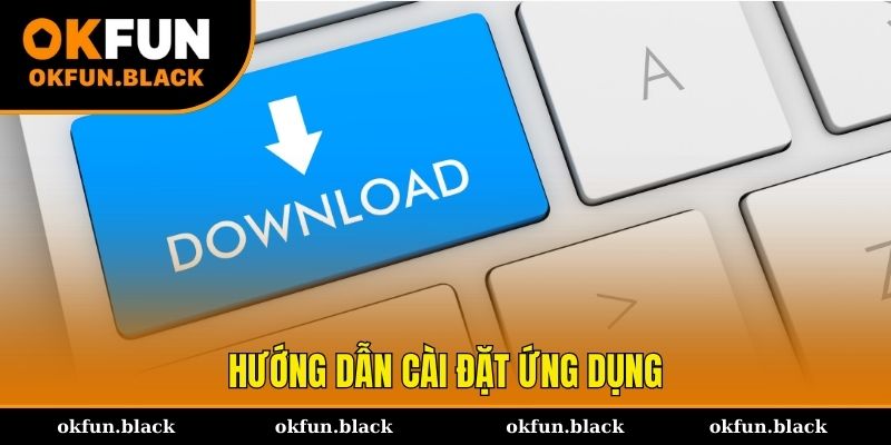 2 công đoạn tải app OKFUN chuẩn về di động Android & iOS