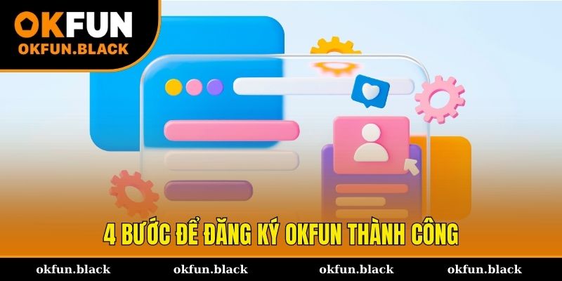 4 bước giúp hội viên đăng ký OKFUN thành công