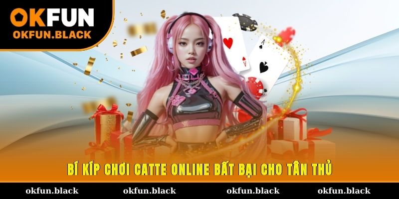 Bí kíp chơi Catte online bất bại cho tân thủ