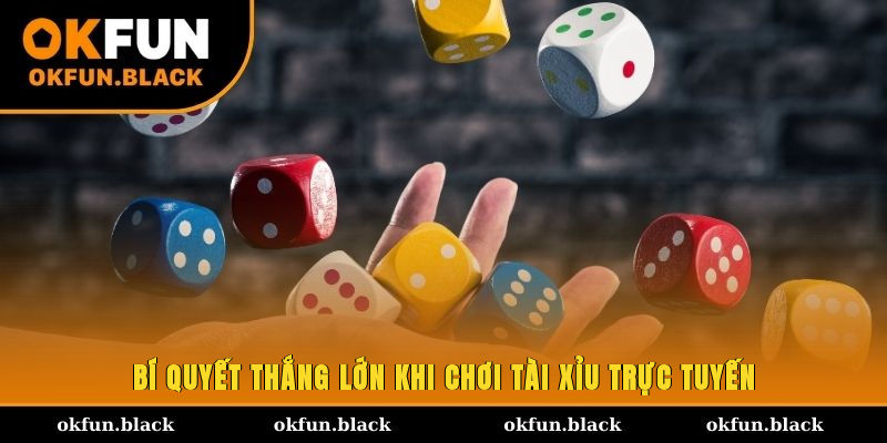 Bí quyết thắng lớn khi chơi Tài Xỉu trực tuyến
