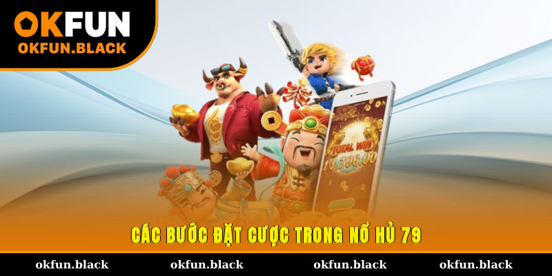 Các bước đặt cược trong nổ hủ 79