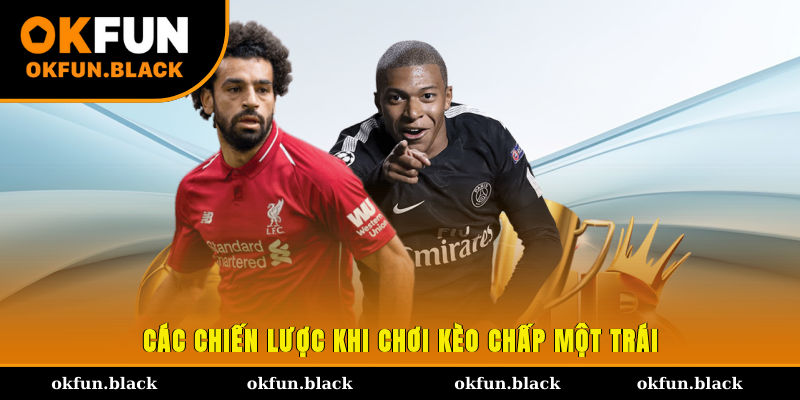 Các chiến lược khi chơi kèo chấp một trái