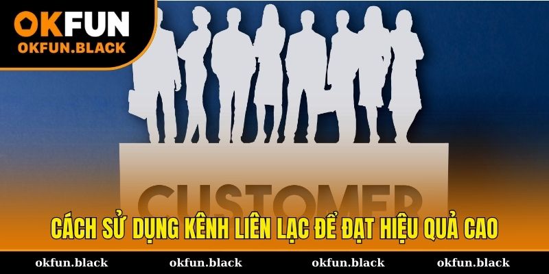 Cách sử dụng những kênh liên hệ OKFUN đạt hiệu quả cao