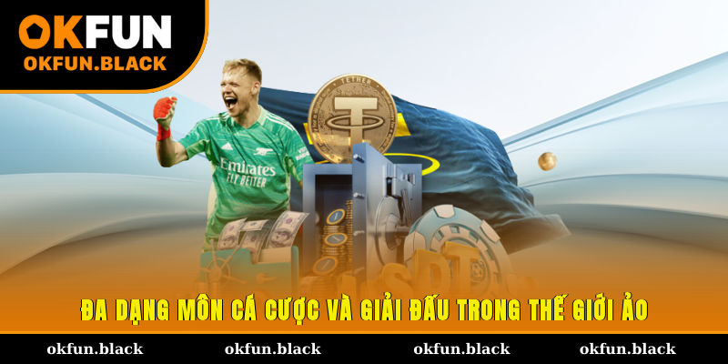 Đa dạng môn cá cược và giải đấu trong thế giới ảo