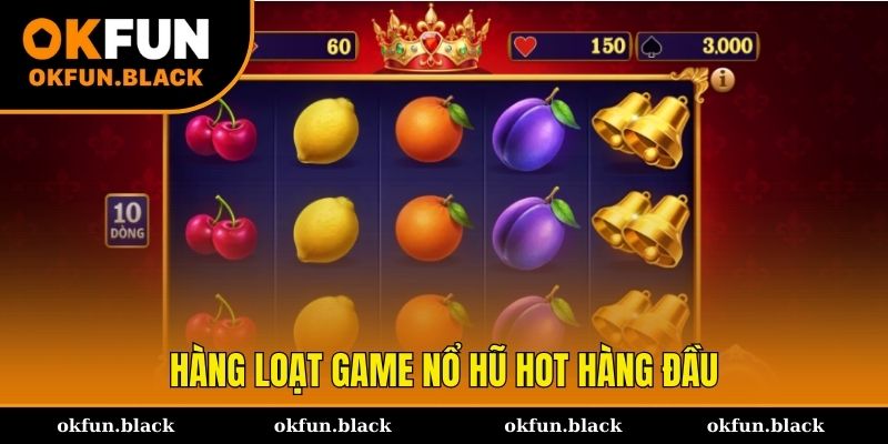 Điểm danh loạt game nổ hũ OKFUN hot nhất tại Việt Nam