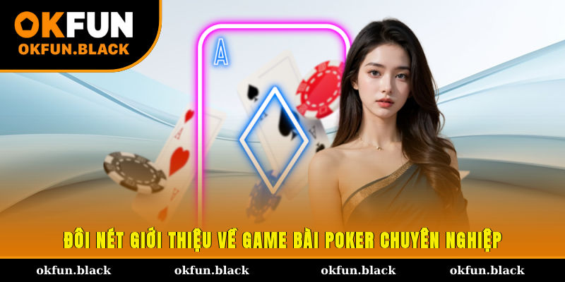 Đôi nét giới thiệu về game bài Poker chuyên nghiệp