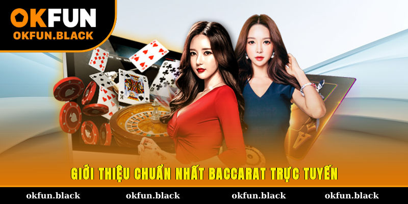 Giới thiệu chuẩn nhất Baccarat trực tuyến