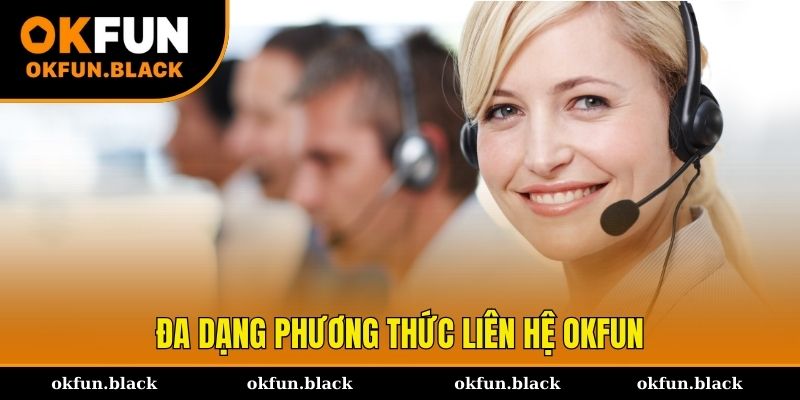 Hàng loạt kênh liên hệ OKFUN đang được nhà cái áp dụng