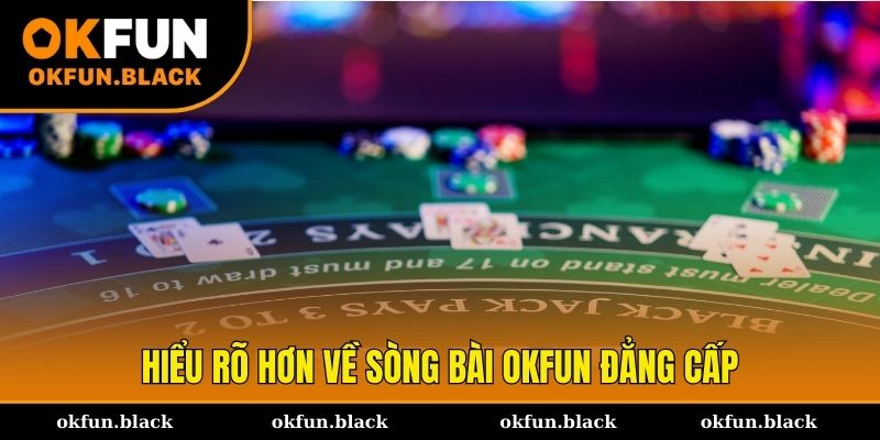 Hiểu rõ hơn về sòng bài OKFUN đẳng cấp nhất châu Á
