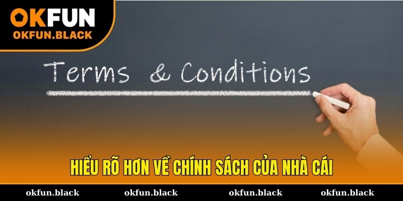 Hiểu rõ nét hơn về chính sách điều khoản và điều kiện