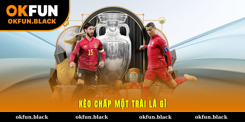 Kèo chấp một trái là gì?