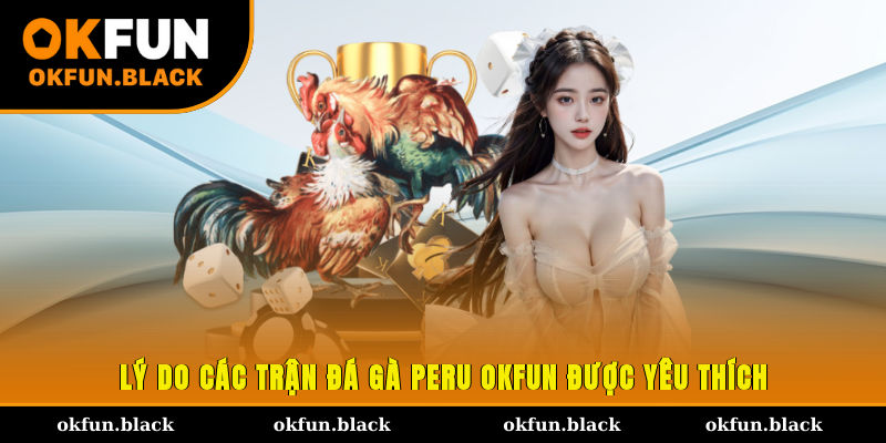 Lý do các trận đá gà Peru OKFUN được yêu thích