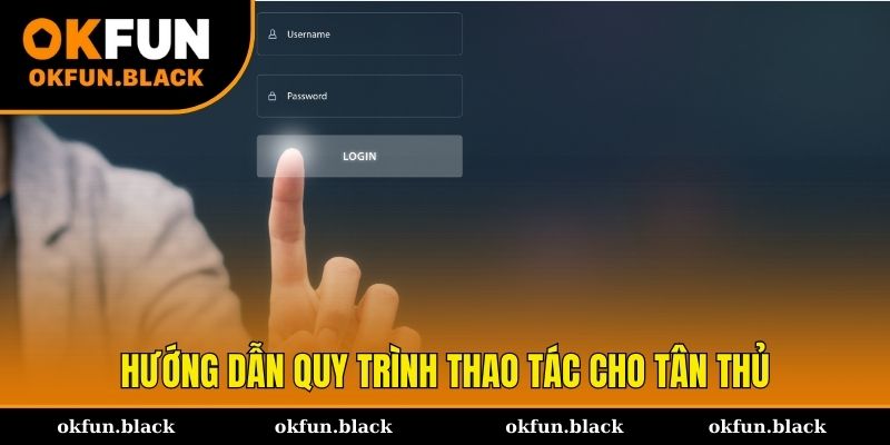 Quy trình hướng dẫn đăng nhập và đăng ký cho tân thủ
