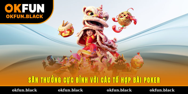 Săn thưởng cực đỉnh với các tổ hợp bài poker