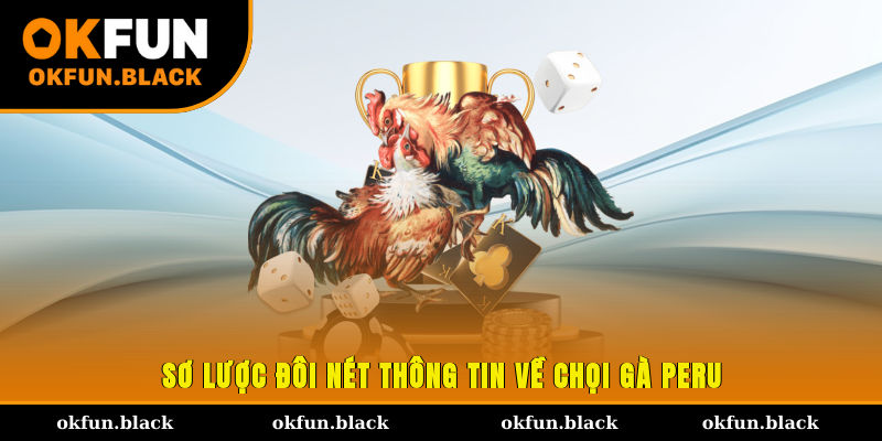 Sơ lược đôi nét thông tin về chọi gà Peru