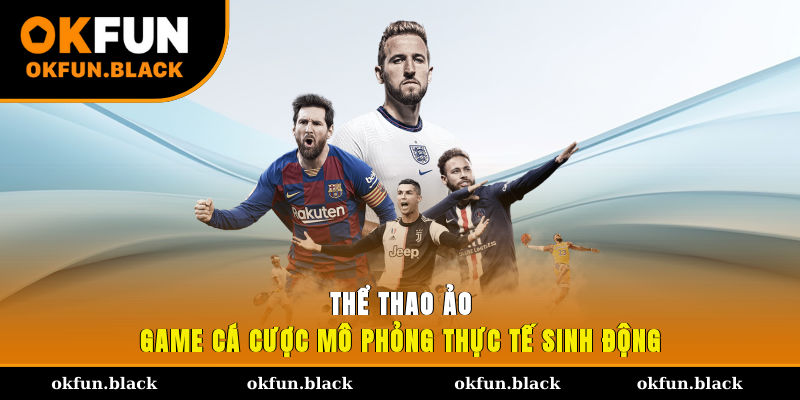 Thể thao ảo - Game cá cược mô phỏng thực tế sinh động