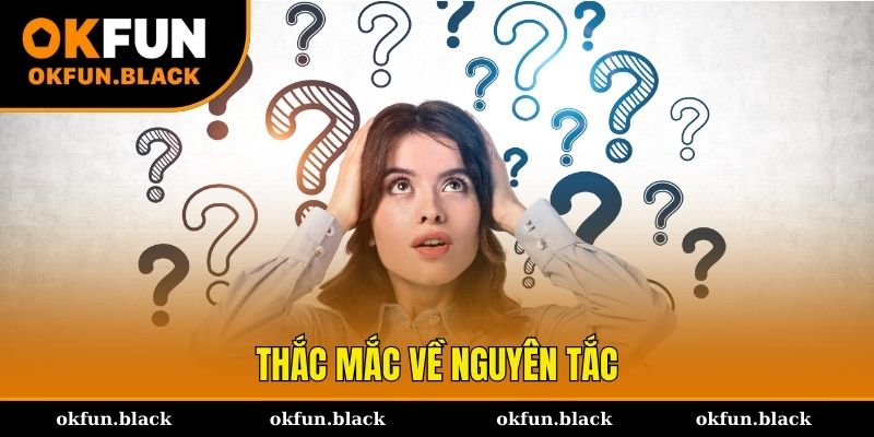 Tổng hợp một số thắc mắc về nguyên tắc