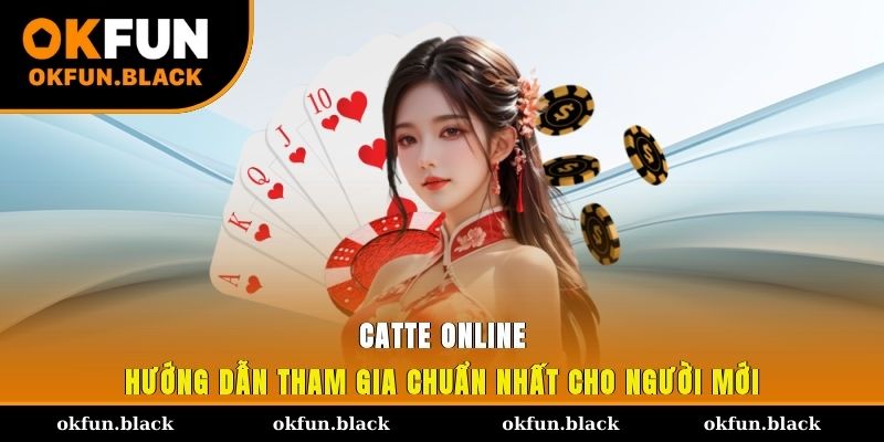Hướng Dẫn Tham Gia Catte Online Chuẩn Nhất Cho Người Mới