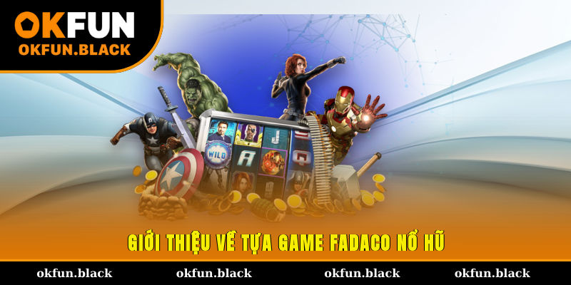 Giới thiệu về tựa game Fadaco nổ hũ